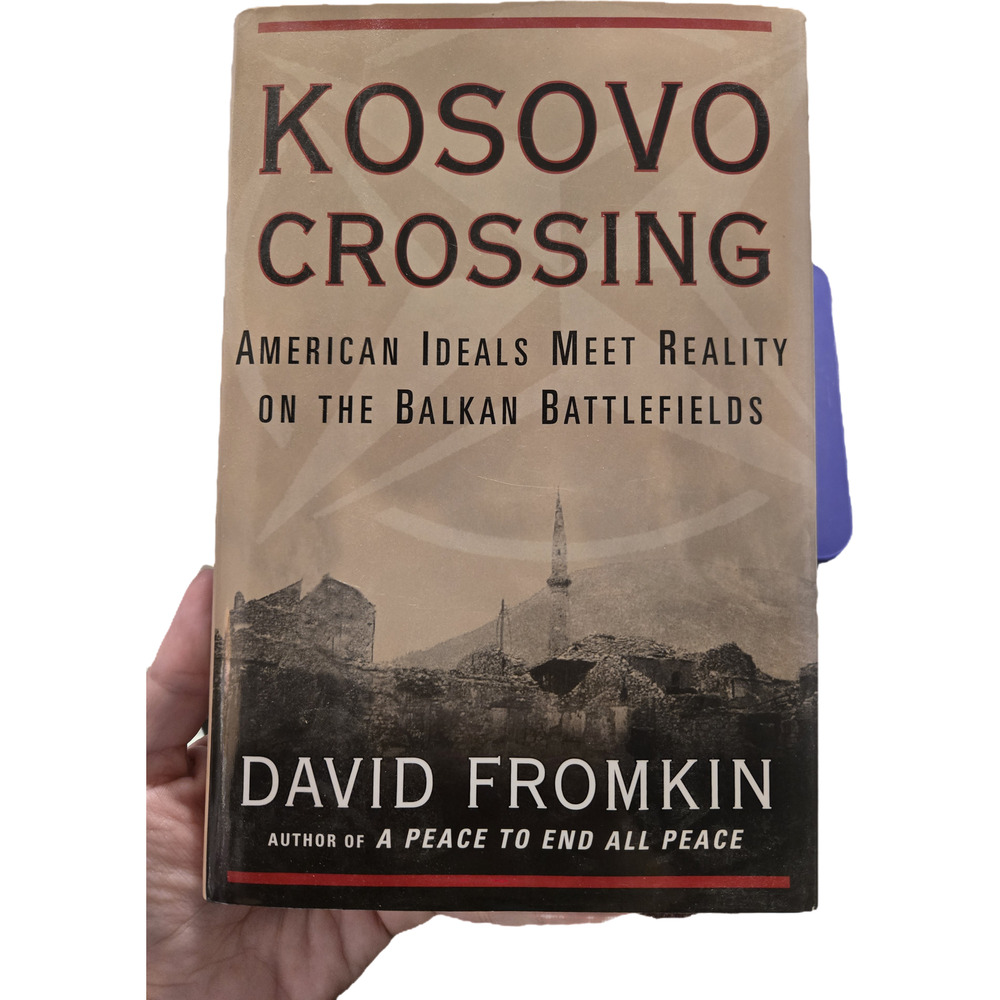 ​Kosovo Crossing American Ideals Reality Balkan Battlefields David Fromkin